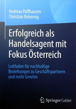 Erfolgreich als Handelsagent mit Fokus Österreich -  Leitfaden für nachhaltige Beziehungen zu Geschäftspartner und mehr Gewinn von Andreas Pfaffhausen